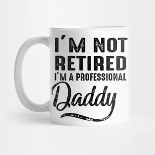 I'm Not Retired I'm A Professional Daddy Mug